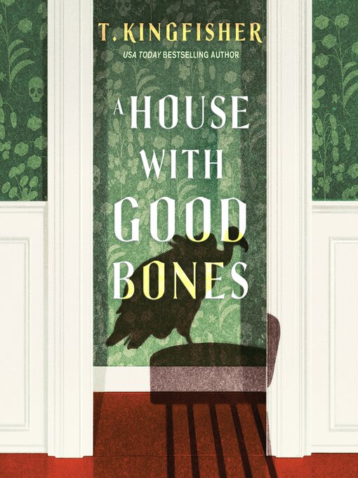 Title details for A House With Good Bones by T. Kingfisher - Available